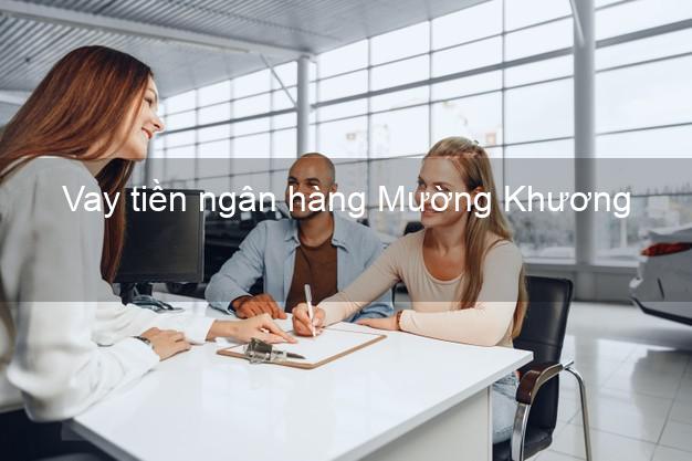 Vay tiền ngân hàng Mường Khương Vay tiền ngân hàng Mường Khương