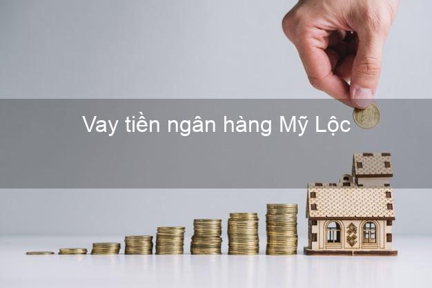 Vay tiền ngân hàng Mỹ Lộc