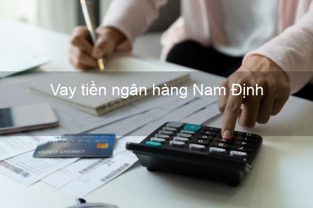 Vay tiền ngân hàng Nam Định Vay tiền ngân hàng Nam Định