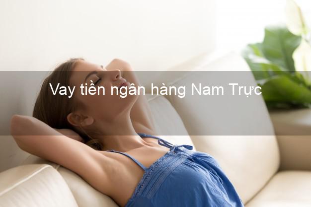 Vay tiền ngân hàng Nam Trực Vay tiền ngân hàng Nam Trực