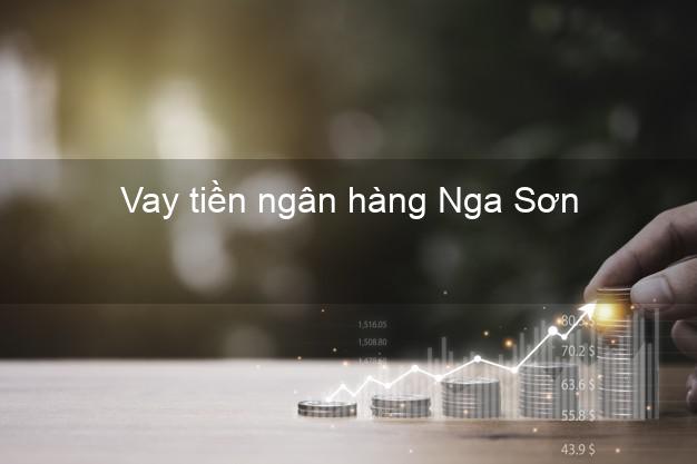 Vay tiền ngân hàng Nga Sơn Vay tiền ngân hàng Nga Sơn