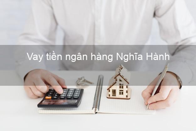 Vay tiền ngân hàng Nghĩa Hành Vay tiền ngân hàng Nghĩa Hành