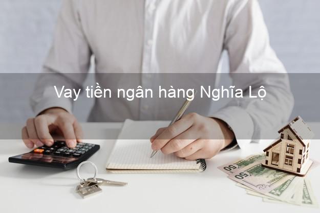 Vay tiền ngân hàng Nghĩa Lộ