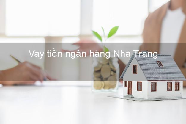 Vay tiền ngân hàng Nha Trang