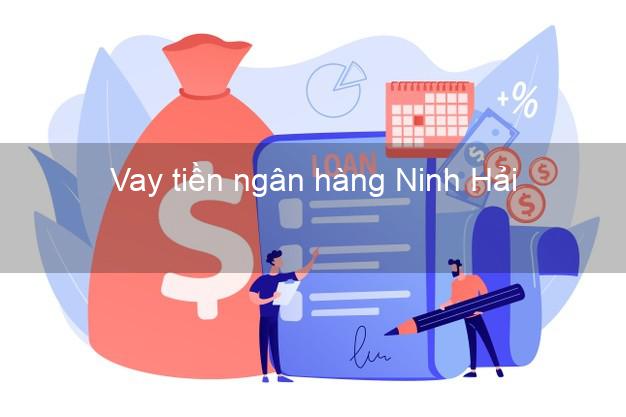Vay tiền ngân hàng Ninh Hải Vay tiền ngân hàng Ninh Hải