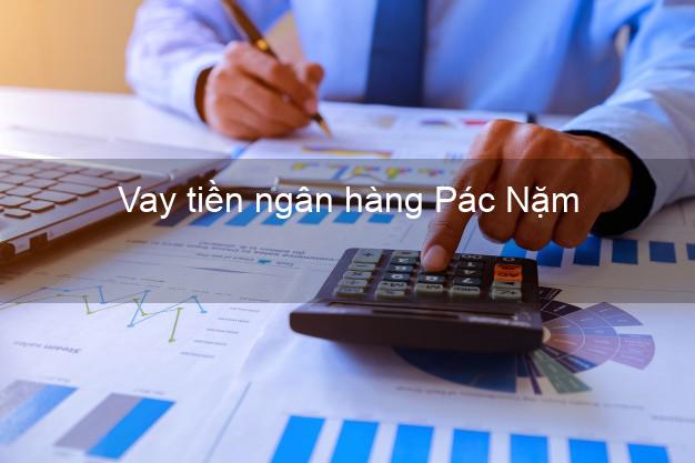 Vay tiền ngân hàng Pác Nặm