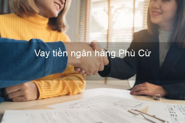 Vay tiền ngân hàng Phù Cừ Vay tiền ngân hàng Phù Cừ