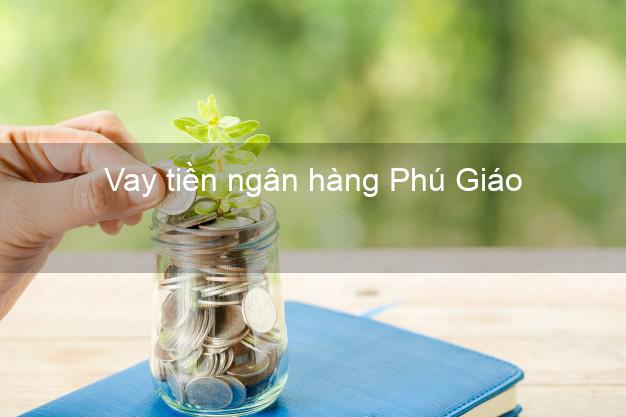 Vay tiền ngân hàng Phú Giáo Vay tiền ngân hàng Phú Giáo