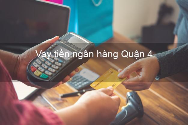 Vay tiền ngân hàng Quận 4