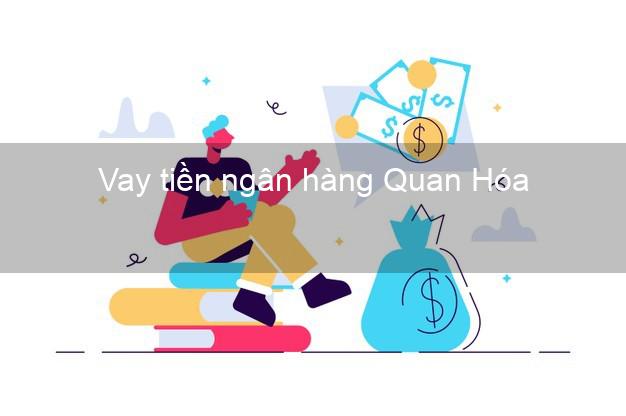 Vay tiền ngân hàng Quan Hóa Vay tiền ngân hàng Quan Hóa