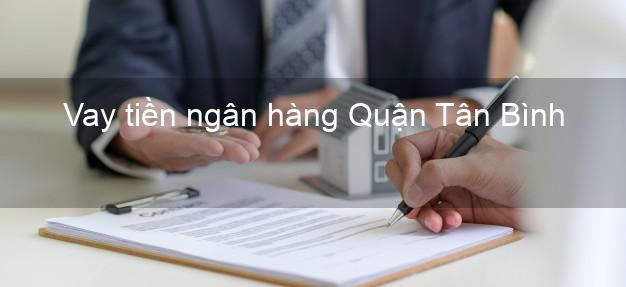 Vay tiền ngân hàng Quận Tân Bình