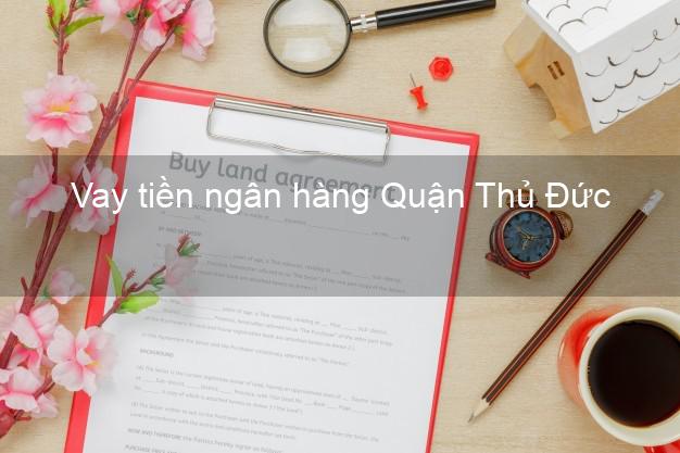 Vay tiền ngân hàng Quận Thủ Đức