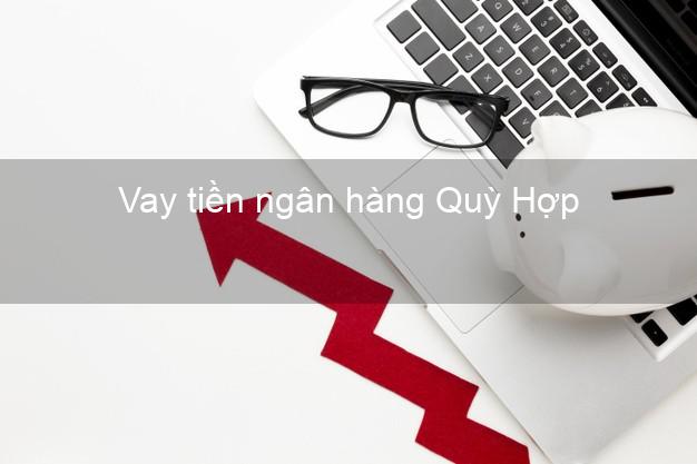Vay tiền ngân hàng Quỳ Hợp Vay tiền ngân hàng Quỳ Hợp