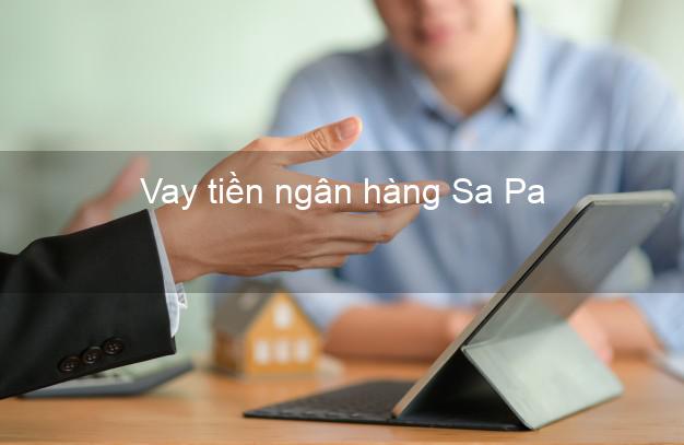 Vay tiền ngân hàng Sa Pa Vay tiền ngân hàng Sa Pa