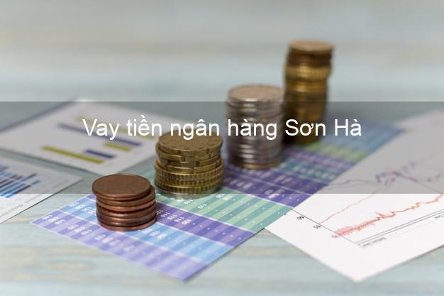 Vay tiền ngân hàng Sơn Hà Vay tiền ngân hàng Sơn Hà