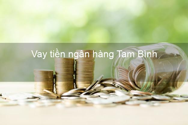 Vay tiền ngân hàng Tam Bình Vay tiền ngân hàng Tam Bình