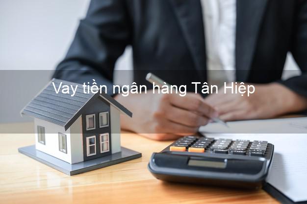 Vay tiền ngân hàng Tân Hiệp Vay tiền ngân hàng Tân Hiệp