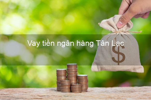 Vay tiền ngân hàng Tân Lạc Vay tiền ngân hàng Tân Lạc