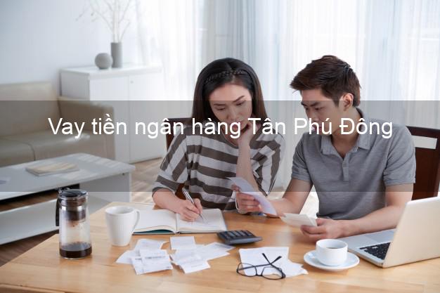 Vay tiền ngân hàng Tân Phú Đông