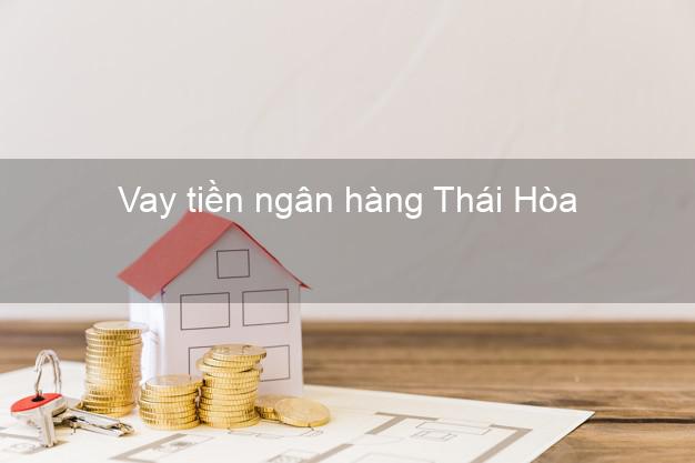 Vay tiền ngân hàng Thái Hòa Vay tiền ngân hàng Thái Hòa
