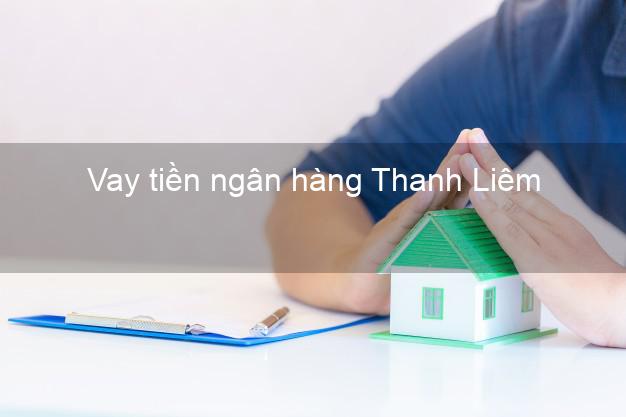 Vay tiền ngân hàng Thanh Liêm