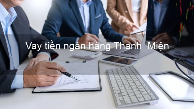 Vay tiền ngân hàng Thanh Miện Vay tiền ngân hàng Thanh Miện