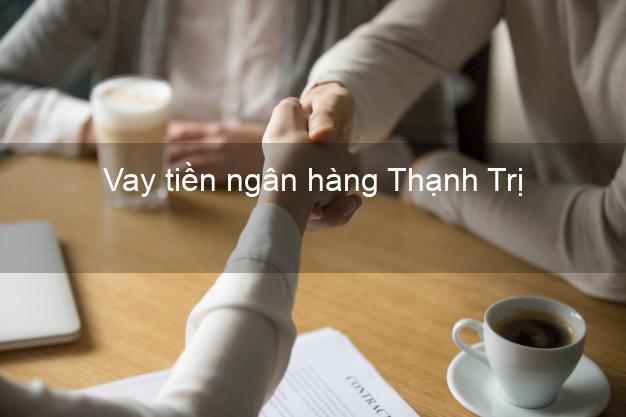 Vay tiền ngân hàng Thạnh Trị