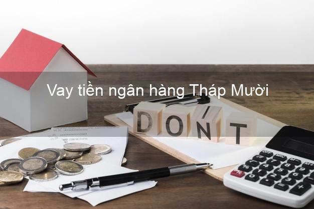 Vay tiền ngân hàng Tháp Mười Vay tiền ngân hàng Tháp Mười