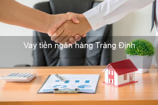 Vay tiền ngân hàng Tràng Định Vay tiền ngân hàng Tràng Định