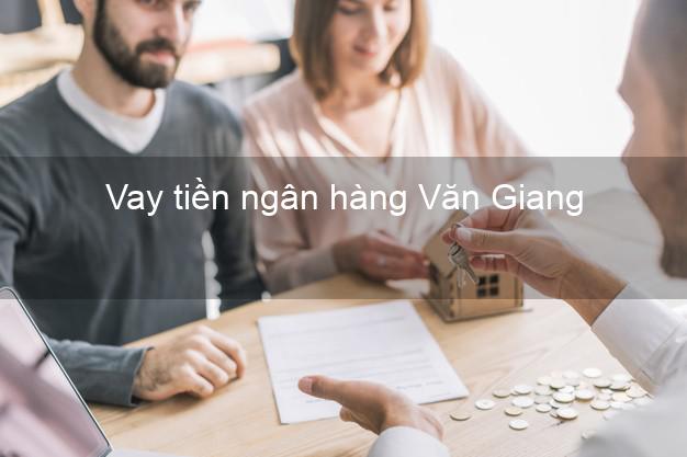 Vay tiền ngân hàng Văn Giang Vay tiền ngân hàng Văn Giang