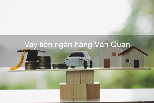 Vay tiền ngân hàng Văn Quan Vay tiền ngân hàng Văn Quan