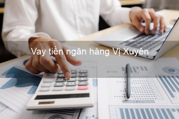 Vay tiền ngân hàng Vị Xuyên Vay tiền ngân hàng Vị Xuyên
