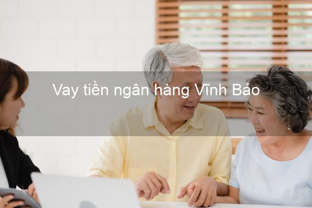 Vay tiền ngân hàng Vĩnh Bảo Vay tiền ngân hàng Vĩnh Bảo