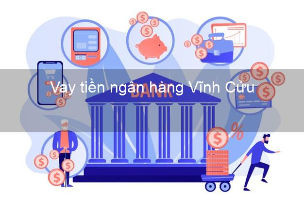 Vay tiền ngân hàng Vĩnh Cửu Vay tiền ngân hàng Vĩnh Cửu