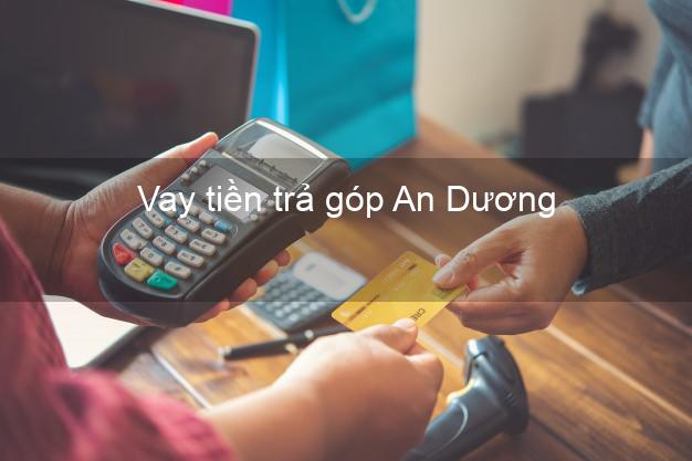 Vay tiền trả góp An Dương Vay tiền trả góp An Dương