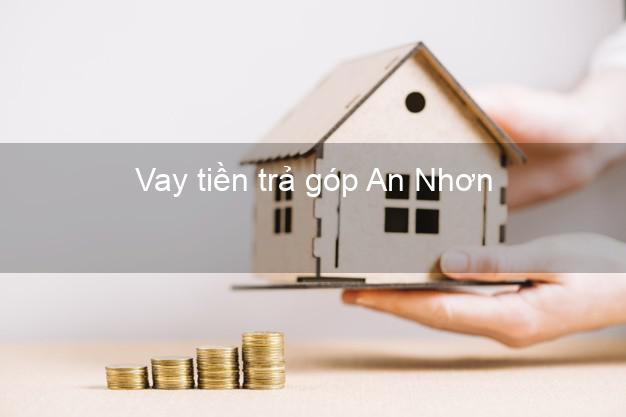 Vay tiền trả góp An Nhơn Vay tiền trả góp An Nhơn