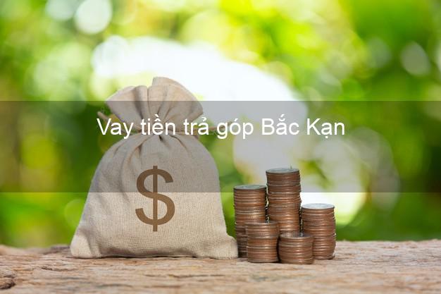 Vay tiền trả góp Bắc Kạn Vay tiền trả góp Bắc Kạn