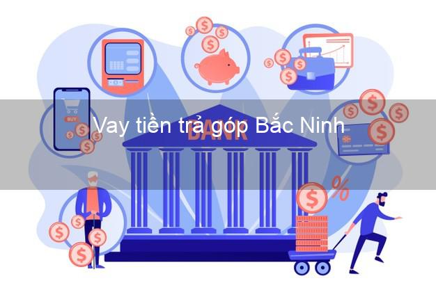 Vay tiền trả góp Bắc Ninh
