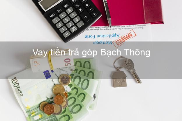Vay tiền trả góp Bạch Thông Vay tiền trả góp Bạch Thông