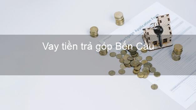 Vay tiền trả góp Bến Cầu Vay tiền trả góp Bến Cầu