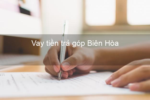 Vay tiền trả góp Biên Hòa Vay tiền trả góp Biên Hòa