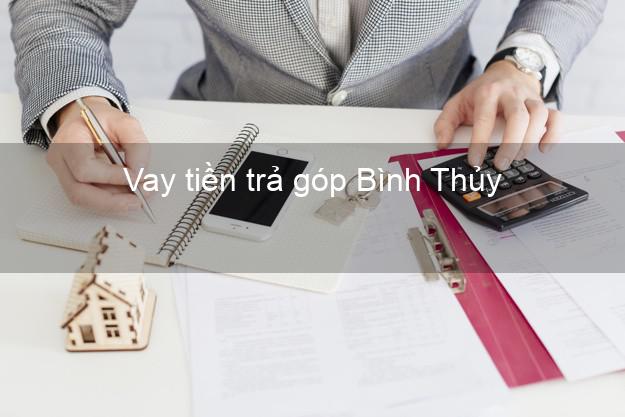 Vay tiền trả góp Bình Thủy Vay tiền trả góp Bình Thủy
