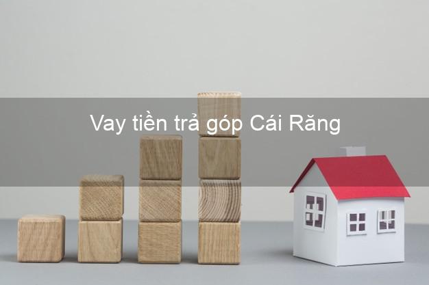 Vay tiền trả góp Cái Răng