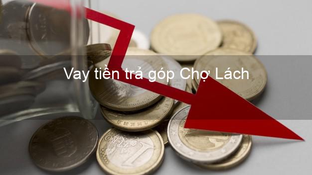 Vay tiền trả góp Chợ Lách Vay tiền trả góp Chợ Lách