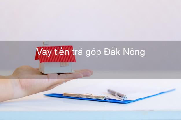 Vay tiền trả góp Đắk Nông
