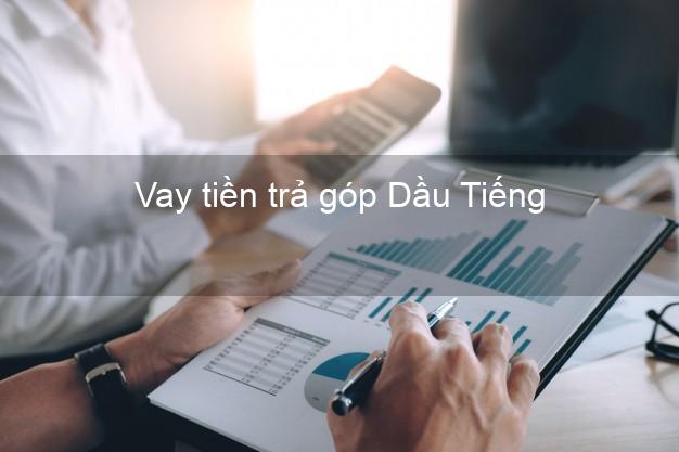 Vay tiền trả góp Dầu Tiếng