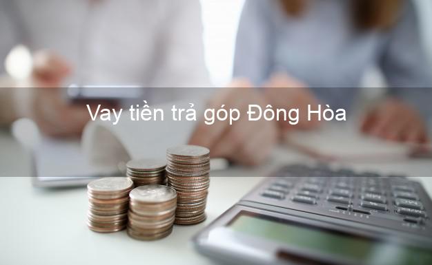 Vay tiền trả góp Đông Hòa