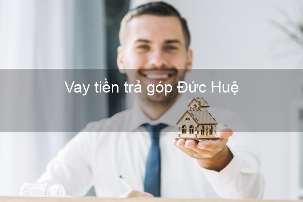 Vay tiền trả góp Đức Huệ