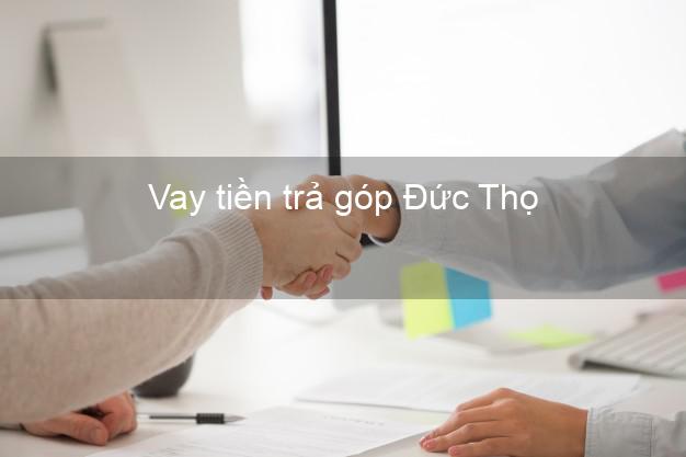 Vay tiền trả góp Đức Thọ Vay tiền trả góp Đức Thọ
