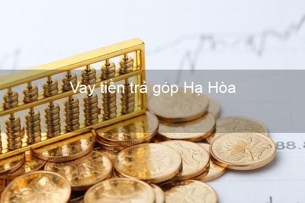 Vay tiền trả góp Hạ Hòa Vay tiền trả góp Hạ Hòa